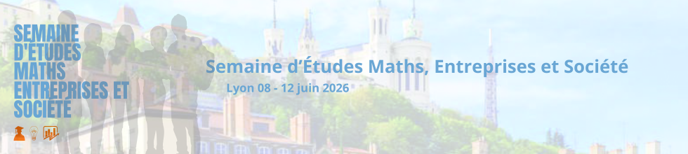 Semaine d'Etude Mathématiques Entreprises et Société de Lyon>